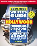 Writer's Guide to Hollywood Producers, Directors, and Screenwriter's Agents, 2002-2003: Who They Are! What They Want! And How to Win Them Over!