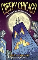 Creepy Chicago: A Ghosthunter's Tales of the City's Scariest Sites