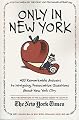 Only in New York: 400 Remarkable Answers to Intriguing, Provocative Questions About New York City
