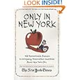 Only in New York: 400 Remarkable Answers to Intriguing, Provocative Questions About New York City by The New York Times and Stuart Goldenberg