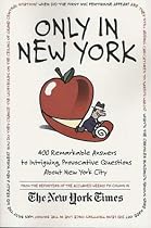 Only in New York: 400 Remarkable Answers to Intriguing, Provocative Questions About New York City