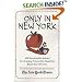 Only in New York: 400 Remarkable Answers to Intriguing, Provocative Questions About New York City