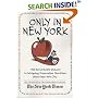 Only in New York: 400 Remarkable Answers to Intriguing, Provocative Questions About New York City