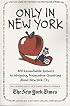 Only in New York: 400 Remarkable Answers to Intriguing, Provocative Questions About New York City
