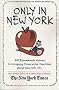 Only in New York: 400 Remarkable Answers to Intriguing, Provocative Questions About New York City