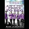 Ain't Too Proud to Beg: The Troubled Lives and Enduring Soul of the Temptations