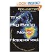 The Big Bang Never Happened: A Startling Refutation of the Dominant Theory of the Origin of the Universe