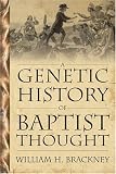 A Genetic History Of Baptist Thought: With Special Reference To Baptists In Britain And North America (Baptists)