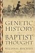 A Genetic History Of Baptist Thought: With Special Reference To Baptists In Britain And North America (Baptists)