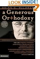 A Generous Orthodoxy: Why I Am a Missional, Evangelical, Post/Protestant, Liberal/Conservative, Mystical/Poetic, Biblical, Charismatic/Contemplative, ... Emergent, Unfinished Christian