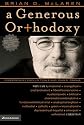 A Generous Orthodoxy: Why I Am a Missional, Evangelical, Post/Protestant, Liberal/Conservative, Mystical/Poetic, Biblical, Charismatic/Contemplative, ... Emergent, Unfinished Christian