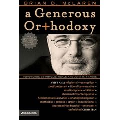A Generous Orthodoxy: Why I Am a Missional, Evangelical, Post/Protestant, Liberal/Conservative, Mystical/Poetic, Biblical, Charismatic/Contemplative, ... Emergent, Unfinished Christian