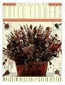 The Book of Dried Flowers : A Complete Guide to Growing, Drying, and Arranging