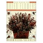 The Book of Dried Flowers : A Complete Guide to Growing, Drying, and Arranging by Malcolm Hillier and Colin Hilton