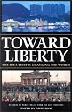 Toward Liberty: The Idea That Is Changing the World