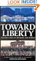 Toward Liberty: The Idea That Is Changing the World