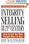 Integrity Selling for the 21st Century: How to Sell the Way People Want to Buy
