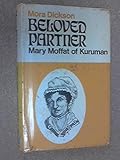 Beloved partner : Mary Moffat at Kuruman