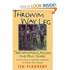 Throwim Way Leg: Tree-Kangaroos, Possums, and Penis Gourds-On the Track of Unknown Mammals in Wildest New Guinea