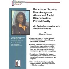 Roberts vs. Texaco: How Arrogance, Abuse and Racial Discrimination Proved Costly: An Exclusive Interview with Bari-Ellen Roberts
