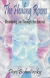 The Healing Room: Discovering Joy through the Journal Dori Bohntinsky