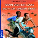 Wenn dich ein L�we nach der Uhrzeit fragt. 2 CDs: Lesung mit Musik aus Tanzania