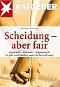 Scheidung - aber fair: Sorgerecht - Unterhalt - Umgangsrecht. Es geht auch friedrlich, wenn die Vernunft siegt