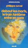 Debout les morts, le train fant�me entre en gare
