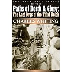 PATHS OF DEATH AND GLORY: The Last Days of the Third Reich, January - May 1945 (West Wall Series) book cover