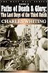PATHS OF DEATH AND GLORY: The Last Days of the Third Reich, January - May 1945 (West Wall Series)