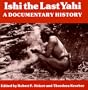 Ishi the Last Yahi: A Documentary History