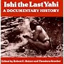 Ishi the Last Yahi: A Documentary History
