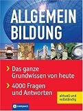 Allgemeinbildung: Das ganze Grundwissen von heute. 4000 Fragen und Antworten. Aktuell und vollstaendig
