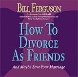 How to Divorce As Friends: And Maybe Save Your Marriage
