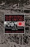 Surviving the Sword: Prisoners of the Japanese 1942-45