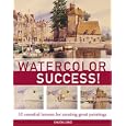 Watercolor Success!: 52 Essential Lessons for Creating Great Paintings