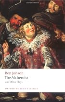 The Alchemist and Other Plays: Volpone, or The Fox; Epicene, or The Silent Woman; The Alchemist; Bartholemew Fair: Volpone, or The Fox. Epicene, or ... Bartholomew Fair (Oxford World's Classics)