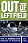 Out of Left Field: How the Mariners Made Baseball Fly in Seattle