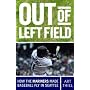 Out of Left Field: How the Mariners Made Baseball Fly in Seattle