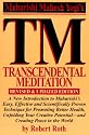 TM - Transcendental Meditation : A New Introduction to Maharishi's Easy, Effective and Scientifically Proven Technique for Promoting Better Health, Unfolding Your Creative Potential, and Creating Peace in the World