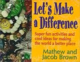  : Let's Make a Difference: Super fun activities and cool ideas for  making the world a better place