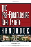 The Pre-Foreclosure Real Estate Handbook: Insider Secrets to Locating and Purchasing Pre-Foreclosed Properties in Any Market