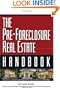 The Pre-Foreclosure Real Estate Handbook: Insider Secrets to Locating And Purchasing Pre-Foreclosed Properties in Any Market
