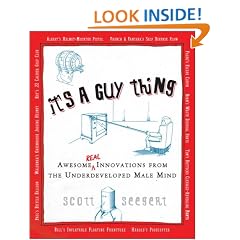 It's a Guy Thing: Awesome Innovations from the Underdeveloped Male Mind