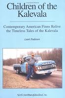 Children of the Kalevala: Contemporary American Finns Relive the Timeless Tales of Kalevala