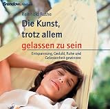 Die Kunst trotz allem gelassen zu sein - 2 CDs  - Entspannung, Geduld, Ruhe und Gelassenheit gewinnen - Reinhold Ruthe