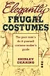 Elegantly Frugal Costumes: The Poor Man's Do-It-Yourself Costume Maker's Guide