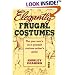 Elegantly Frugal Costumes: The Poor Man's Do-It-Yourself Costume Maker's Guide
