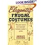 Elegantly Frugal Costumes: The Poor Man's Do-It-Yourself Costume Maker's Guide