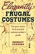 Elegantly Frugal Costumes: The Poor Man's Do-It-Yourself Costume Maker's Guide